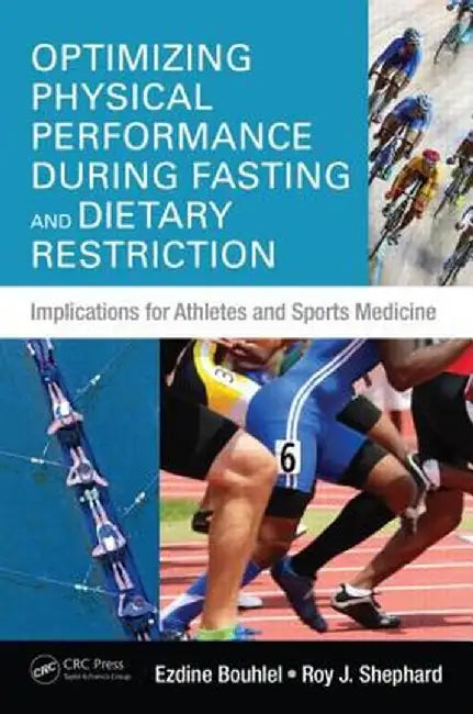 Optimizing Physical Performance During Fasting and Dietary Restriction: Implications for Athletes and Sports Medicine by Ezdine Bouhlel