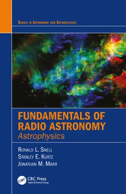Fundamentals of Radio Astronomy: Astrophysics by Ronald L. Snell