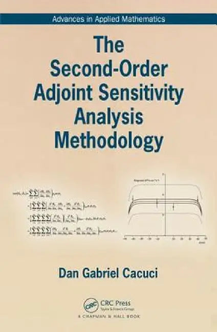The Second-Order Adjoint Sensitivity Analysis Methodology by Dan Gabriel Cacuci