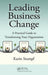 Leading Business Change: A Practical Guide to Transforming Your Organization by Karin Stumpf