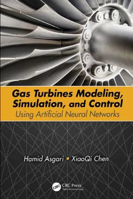 Gas Turbines Modeling, Simulation, and Control: Using Artificial Neural Networks by Hamid Asgari