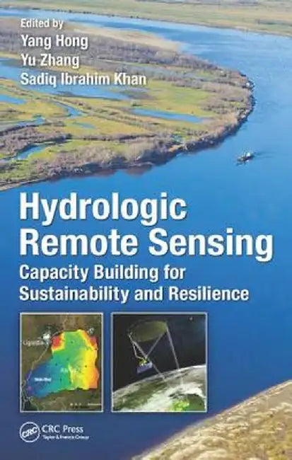 Hydrologic Remote Sensing: Capacity Building for Sustainability and Resilience by Yang Hong