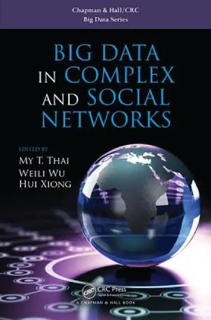 Big Data in Complex and Social Networks by My T. Thai