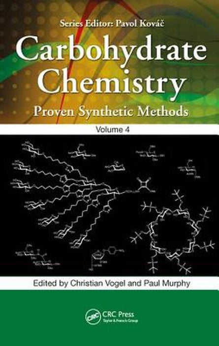 Carbohydrate Chemistry: Proven Synthetic Methods, Volume 4 by Christian Vogel