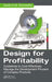 Design for Profitability: Guidelines to Cost Effectively Manage the Development Process of Complex Products by Salah Ahmed Mo Almoslehy