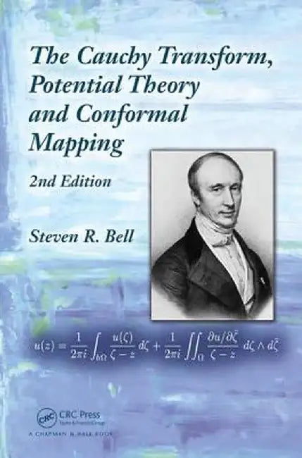 The Cauchy Transform, Potential Theory and Conformal Mapping by Steven R. Bell