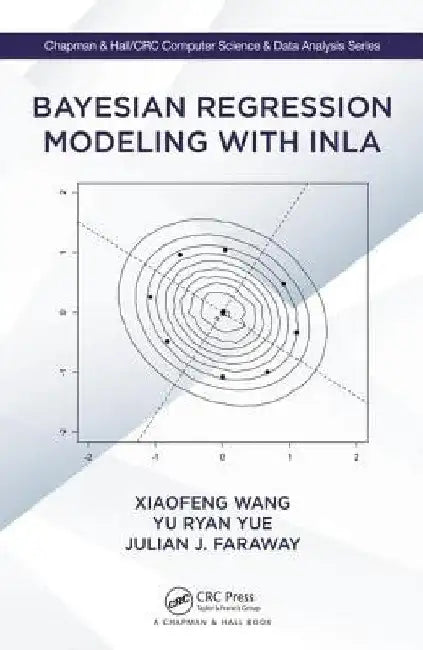 Bayesian Regression Modeling with Inla by Xiaofeng Wang