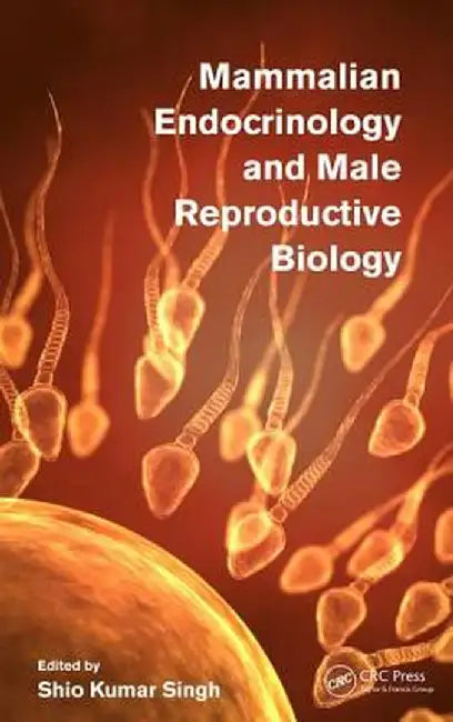 Mammalian Endocrinology and Male Reproductive Biology by Shio Kumar Singh