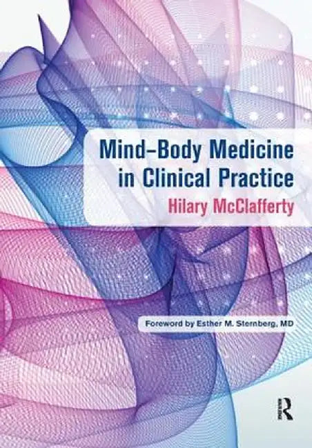 Mind-Body Medicine in Clinical Practice by Hilary McClafferty