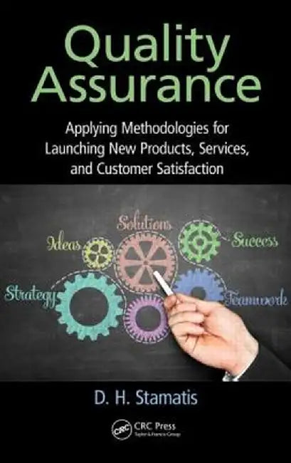 Quality Assurance: Applying Methodologies for Launching New Products, Services, and Customer Satisfaction by D. H. Stamatis