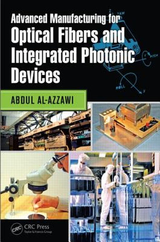 Advanced Manufacturing For Optical Fibers And Integrated Photonic Devices by Abdul Al-Azzawi