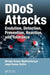 Ddos Attacks: Evolution, Detection, Prevention, Reaction, and Tolerance by Dhruba Kum Bhattacharyya