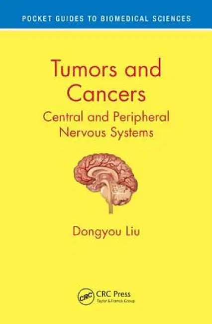 Tumors and Cancers: Central and Peripheral Nervous Systems by Dongyou Liu