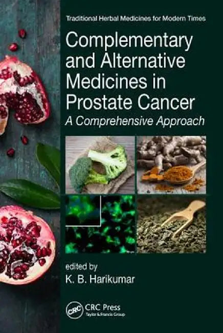 Complementary and Alternative Medicines in Prostate Cancer: A Comprehensive Approach by K. B. Harikumar