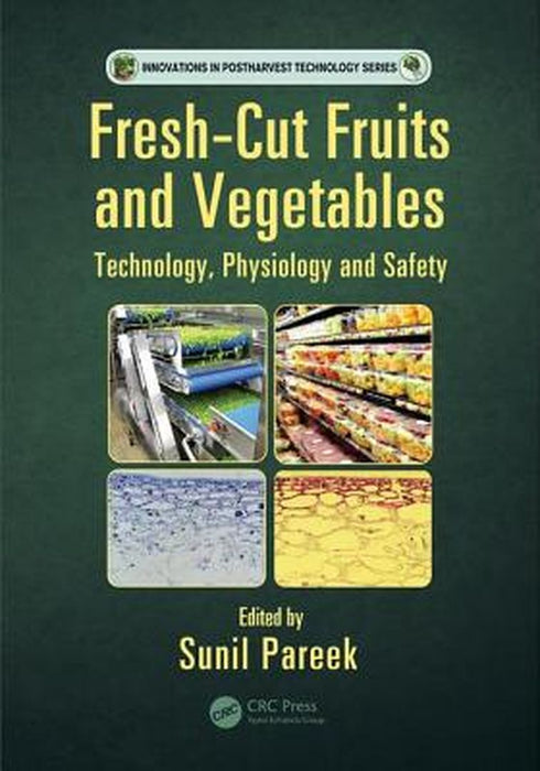 Fresh-Cut Fruits and Vegetables: Technology, Physiology, and Safety by Sunil Pareek