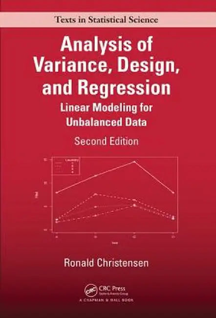 Analysis of Variance, Design, and Regression: Linear Modeling for Unbalanced Data by Ronald Christensen