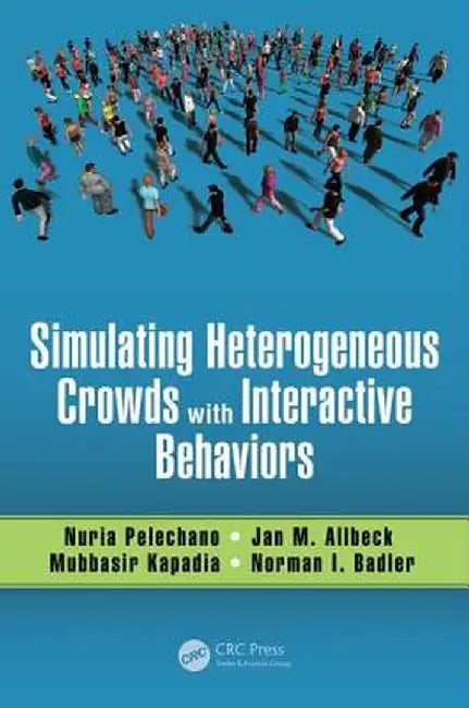 Simulating Heterogeneous Crowds with Interactive Behaviors by Nuria Pelechano