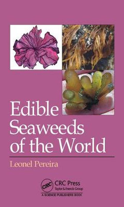 Edible Seaweeds Of The World by Leonel Pereira