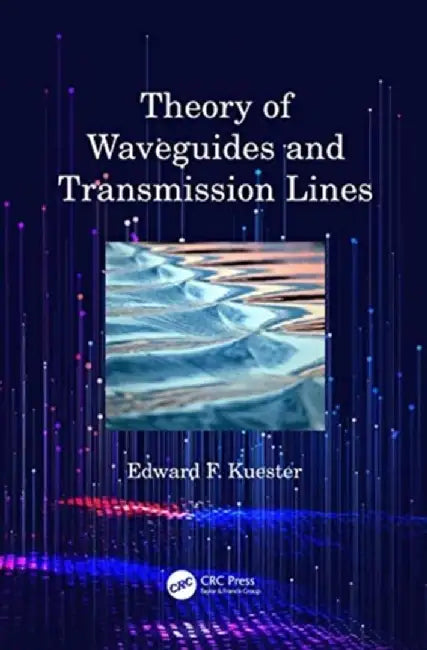 Theory of Waveguides and Transmission Lines by Edward F. Kuester