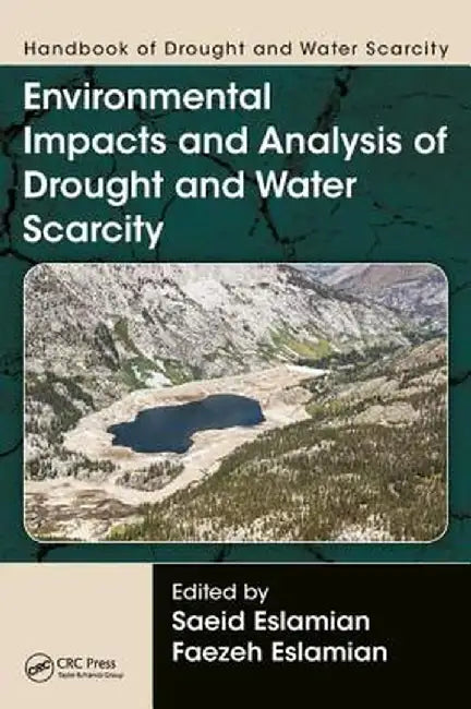 Handbook of Drought and Water Scarcity: Environmental Impacts and Analysis of Drought and Water Scarcity by Saeid Eslamian