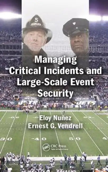 Managing Critical Incidents and Large-Scale Event Security by Eloy Nuñez