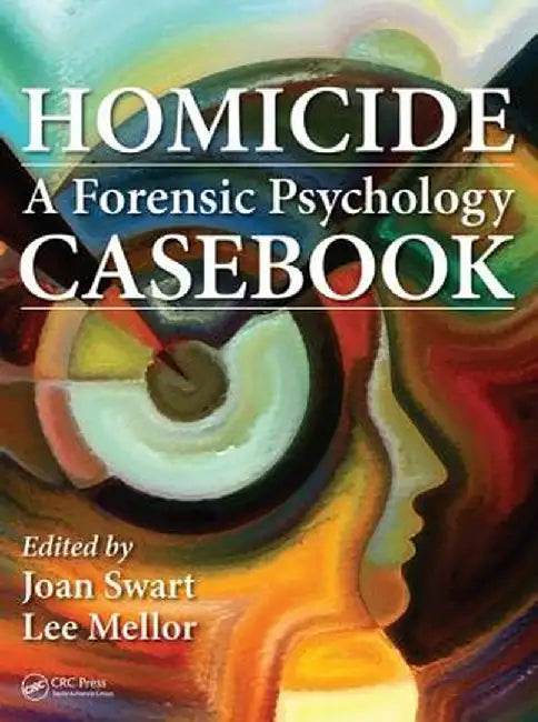 Homicide: A Forensic Psychology Casebook by Joan Swart
