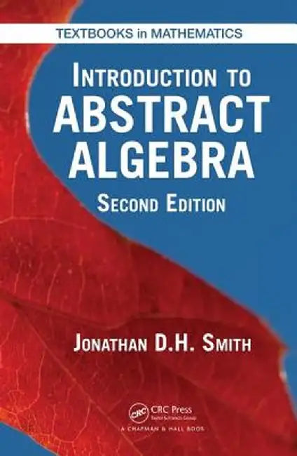 Introduction to Abstract Algebra by Jonathan D. H. Smith