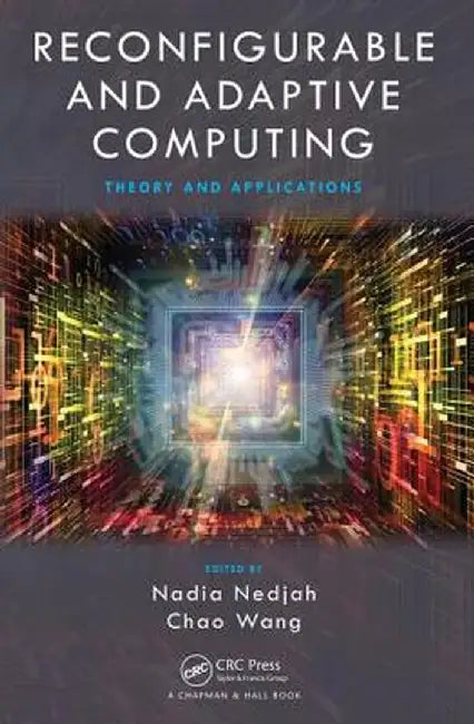 Reconfigurable And Adaptive Computing: Theory and Applications by Chao Wang