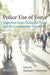 Police Use of Force: Important Issues Facing the Police and the Communities They Serve by Michael J. Palmiotto