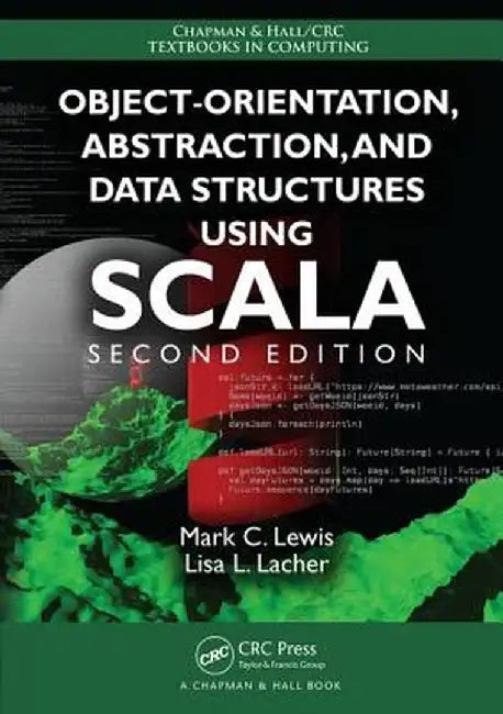 Object-Orientation, Abstraction, and Data Structures Using Scala by Mark C. Lewis