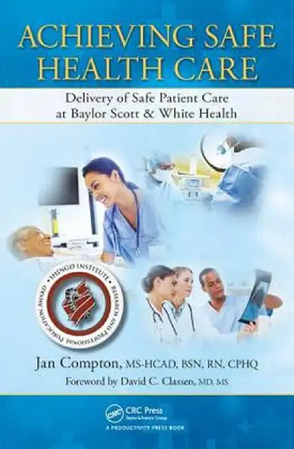 Achieving Safe Health Care: Delivery of Safe Patient Care at Baylor Scott & White Health by Jan Compton