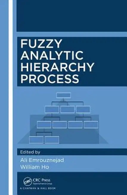 Fuzzy Analytic Hierarchy Process by Ali Emrouznejad