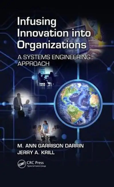 Infusing Innovation Into Organizations: A Systems Engineering Approach by M. Ann Garrison Darrin