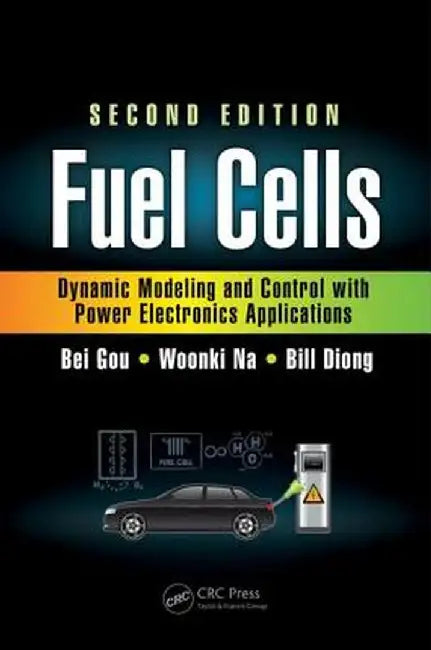 Fuel Cells: Dynamic Modeling and Control with Power Electronics Applications by Bei Gou, Woonki Na, Bill Diong