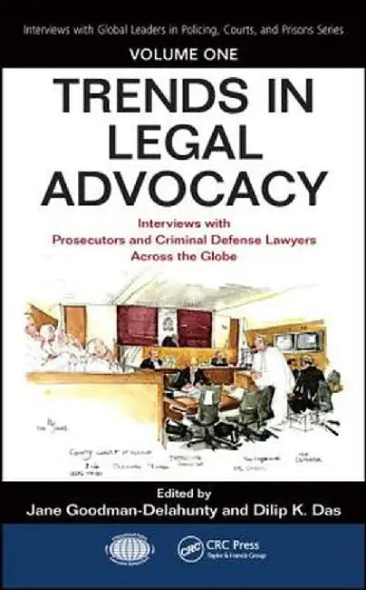 Trends in Legal Advocacy: Interviews with Prosecutors and Criminal Defense Lawyers Across the Globe, Volume One by Jane Goodman-Delahunty