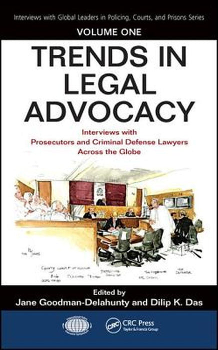 Trends in Legal Advocacy: Interviews with Prosecutors and Criminal Defense Lawyers Across the Globe, Volume One by Jane Goodman-Delahunty