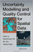 Uncertainty Modelling And Quality Control For Spatial Data by Bo Wu, Alfred Stein