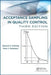 Acceptance Sampling in Quality Control by Edward G. Schilling
