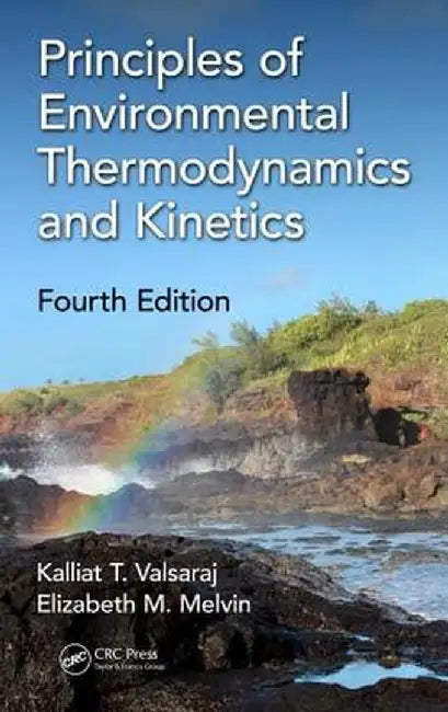 Principles of Environmental Thermodynamics and Kinetics by Kalliat T. Valsaraj