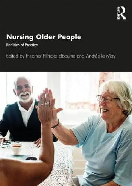 Nursing Older People: Realities of Practice by Heather Elbourne