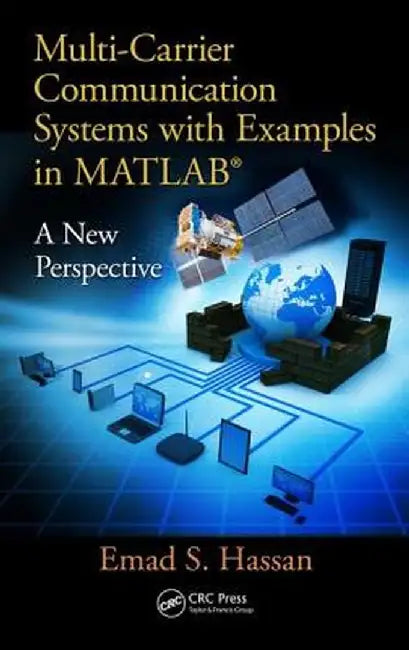 Multi-Carrier Communication Systems with Examples in Matlab(r): A New Perspective by Emad Hassan