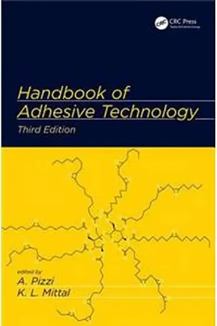 Handbook of Adhesive Technology, by Kashmiri L. Mittal