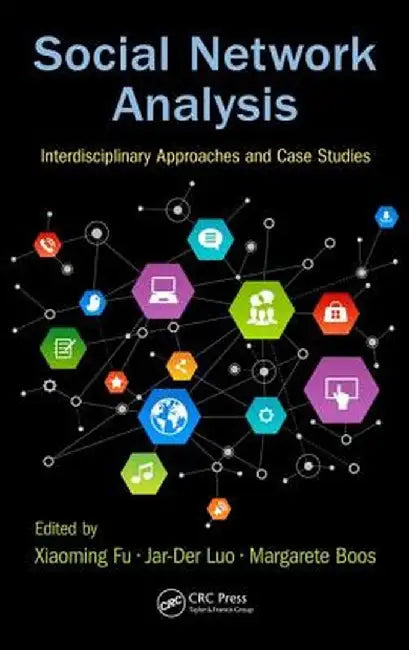 Social Network Analysis: Interdisciplinary Approaches and Case Studies by Xiaoming Fu
