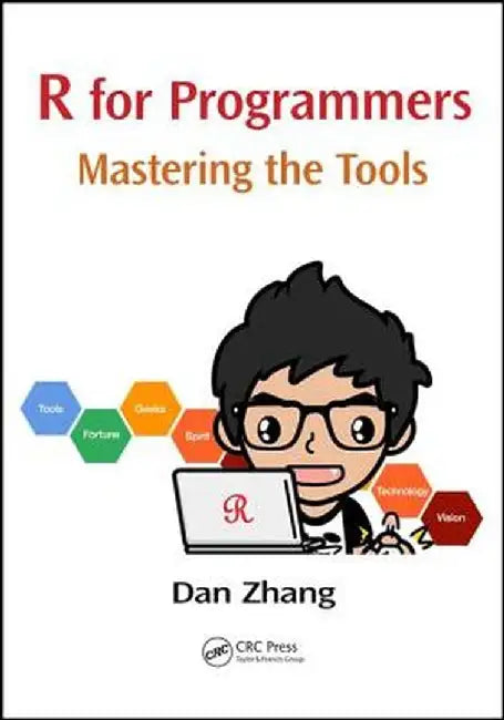 R for Programmers: Mastering the Tools by Dan Zhang