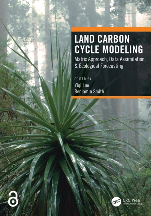 Land Carbon Cycle Modeling: Matrix Approach Data Assimilation & Ecological Forecasting by Yiqi Luo