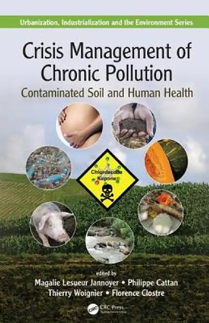 Crisis Management of Chronic Pollution: Contaminated Soil and Human Health by Magalie Lesueur Jannoyer