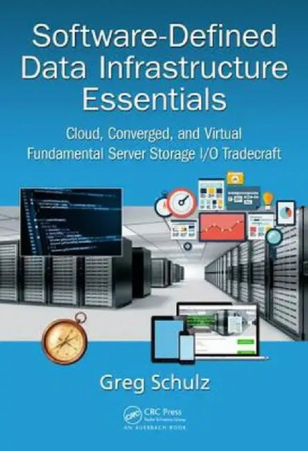 Software-Defined Data Infrastructure Essentials: Cloud, Converged, and Virtual Fundamental Server Storage I/O Tradecraft by Greg Schulz