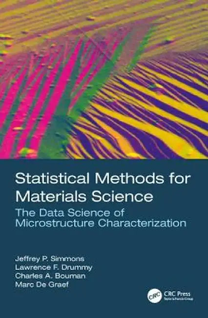 Statistical Methods for Materials Science: The Data Science of Microstructure Characterization by Jeffrey P. Simmons