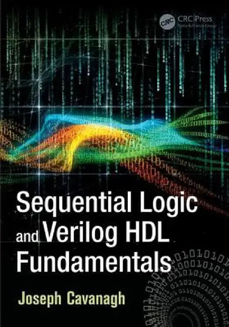 Sequential Logic and Verilog Hdl Fundamentals by Joseph Cavanagh