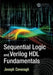 Sequential Logic and Verilog Hdl Fundamentals by Joseph Cavanagh